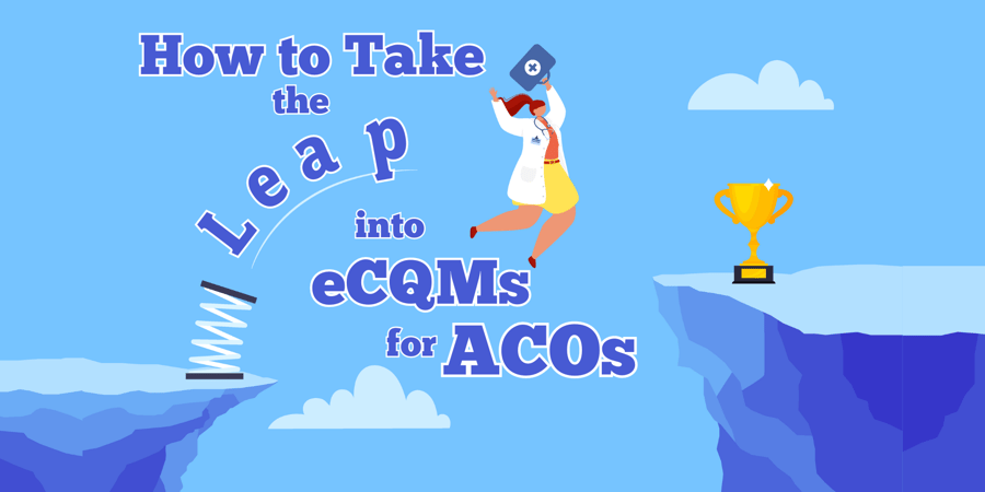 How to Take the Leap into eCQMs for ACOs