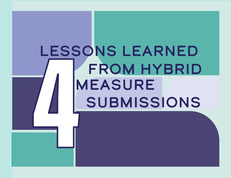 4 Lessons Learned from Hybrid Measure Submissions