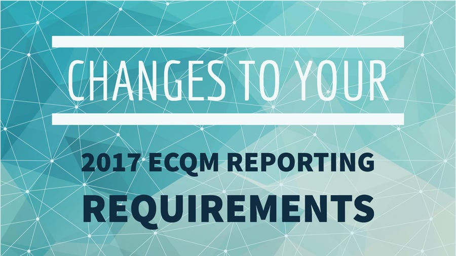 Changes to Your 2017 eCQM Reporting Requirements