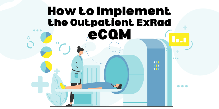 How to Implement the Outpatient ExRad eCQM