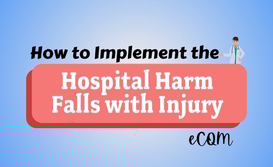 How to Implement the Hospital Harm Falls with Injury eCQM