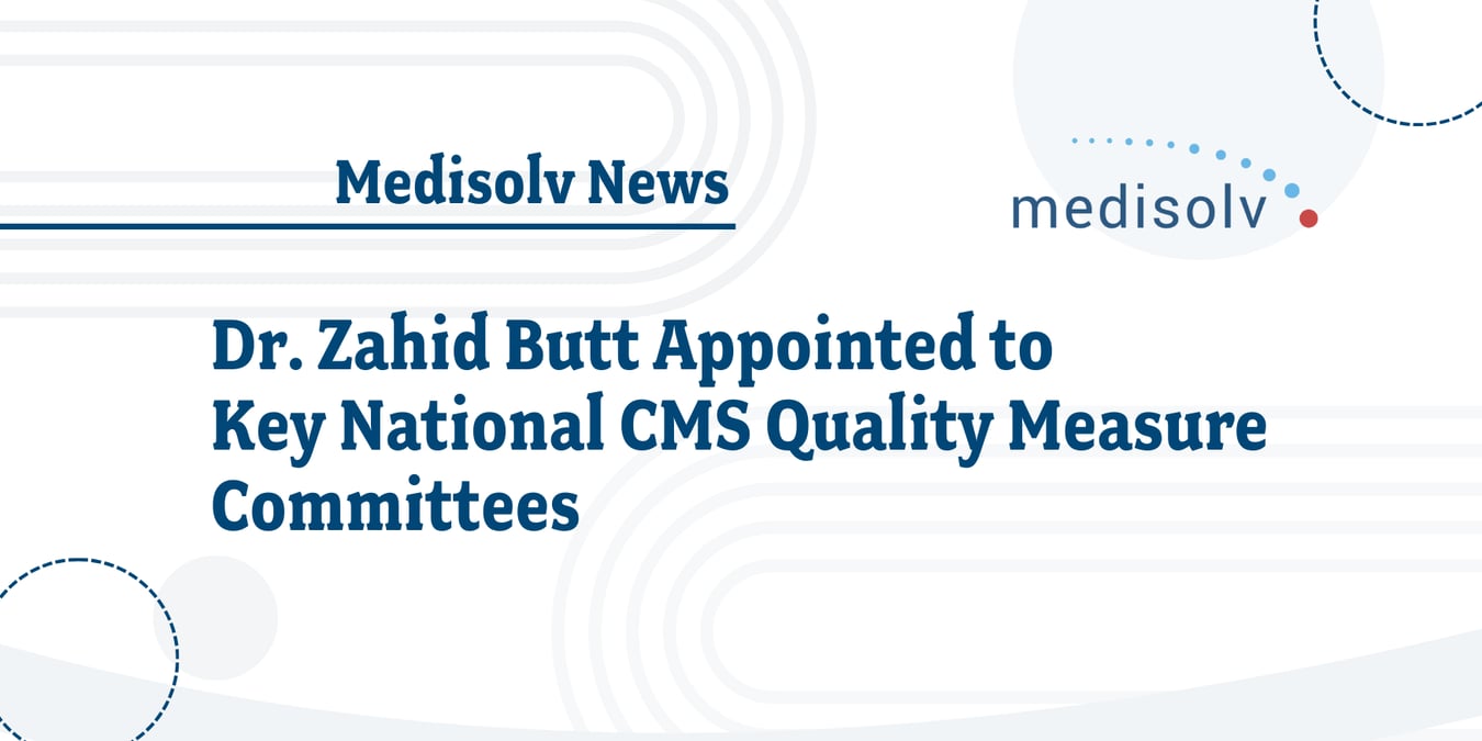 Zaheed W Dr. Zahid Butt Appointed to Key National CMS Quality Measure Committees