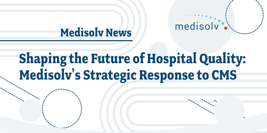 Shaping the Future of Hospital Quality: Medisolv’s Strategic Response to CMS