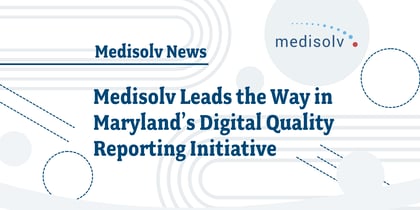 Medisolv leads Maryland's digital quality reporting