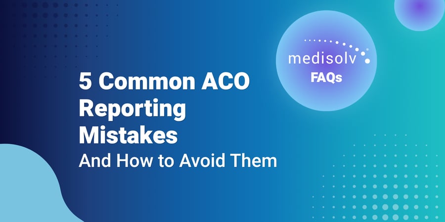 5 Common ACO Reporting Mistakes and How to Avoid Them
