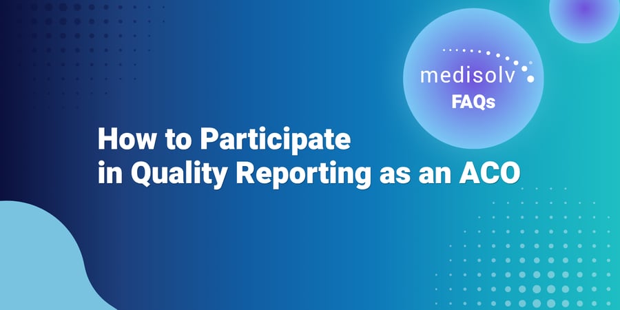 How to Participate in Quality Reporting as an ACO