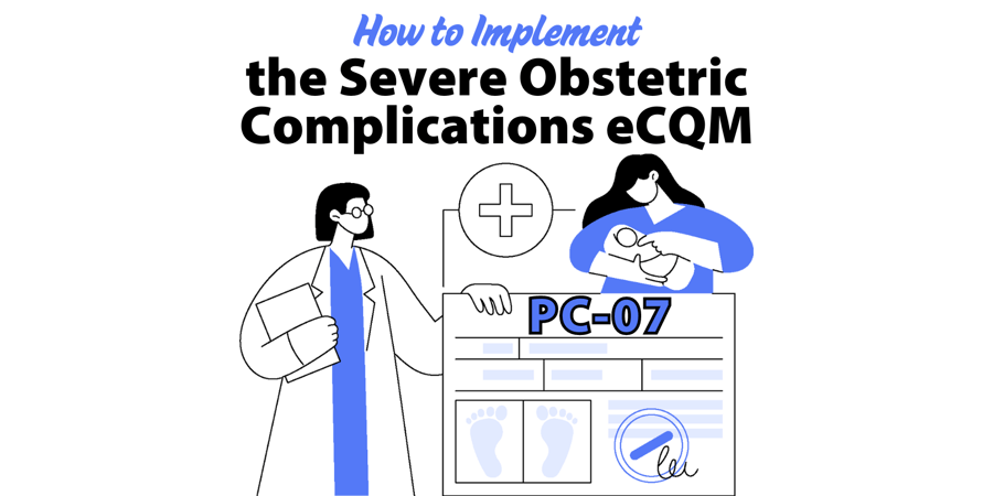 How to Implement PC-07 eCQM (Severe Obstetric Complications)