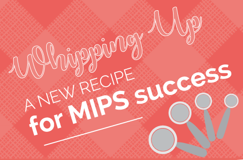 Whipping Up a New Recipe for MIPS Success