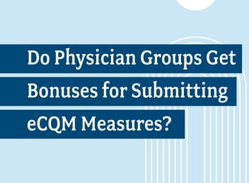 Do Physician Groups Get Bonuses for Submitting eCQM Measures?