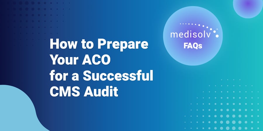 How to Prepare Your ACO for a Successful CMS Audit