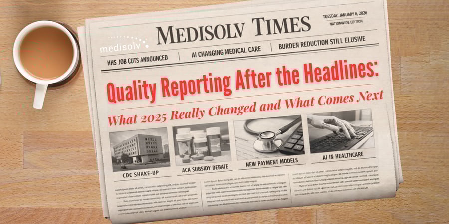 Quality Reporting After the Headlines: What 2025 Really Changed and What Comes Next