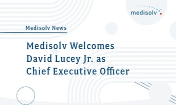 Medisolv Welcomes David Lucey Jr. as Chief Executive Officer 