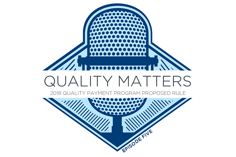 [Podcast] 2018 Quality Payment Program Proposed Rule Changes