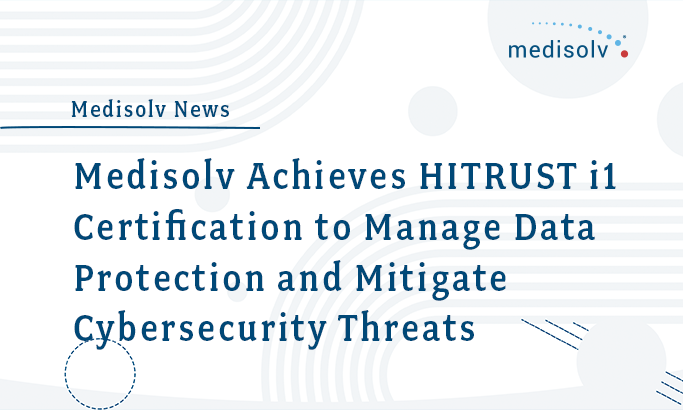 Medisolv Achieves HITRUST i1 Certification to Manage Data Protection and Mitigate Cybersecurity Threats