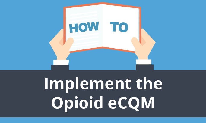 How to Implement the Safe use of Opioids eCQM (CMS 506)