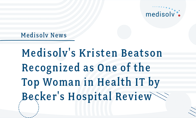 Medisolv's Kristen Beatson Recognized as One of the Top Woman in Health IT by Becker's Hospital Review