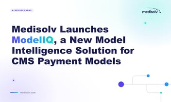 Medisolv Launches ModelIQ for CMS Payment Models