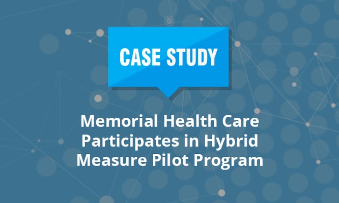 Memorial Health Care Participates in Hybrid Measure Pilot Program