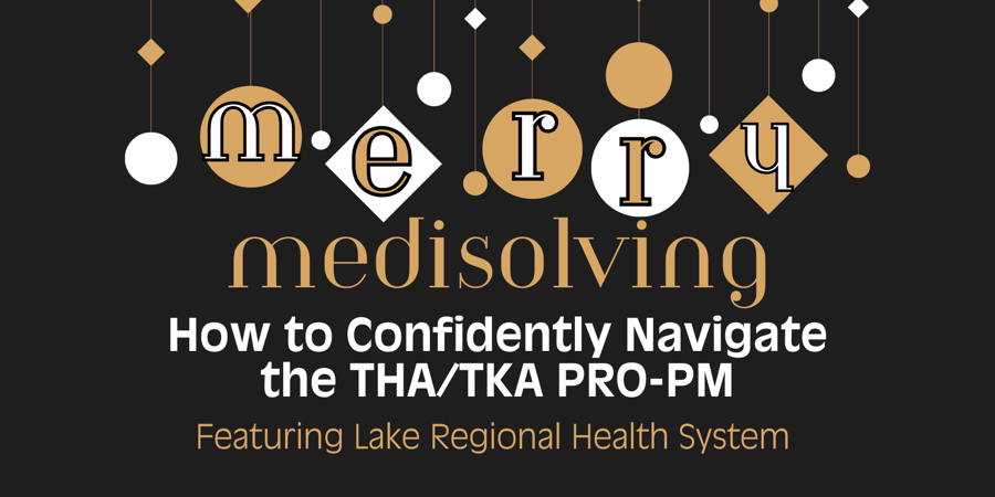 Merry Medisolving featuring Lake Regional Health System: How to Confidently Navigate the THA/TKA PRO-PM