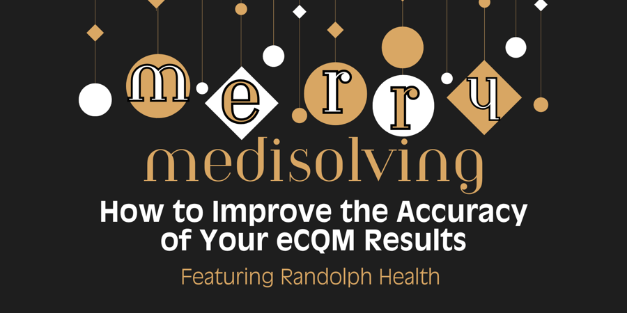 Merry Medisolving featuring Randolph Health: How to Improve the Accuracy of Your eCQM Results