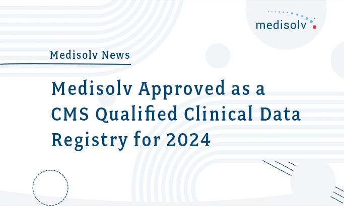 Medisolv Approved as a CMS Qualified Clinical Data Registry for 2024