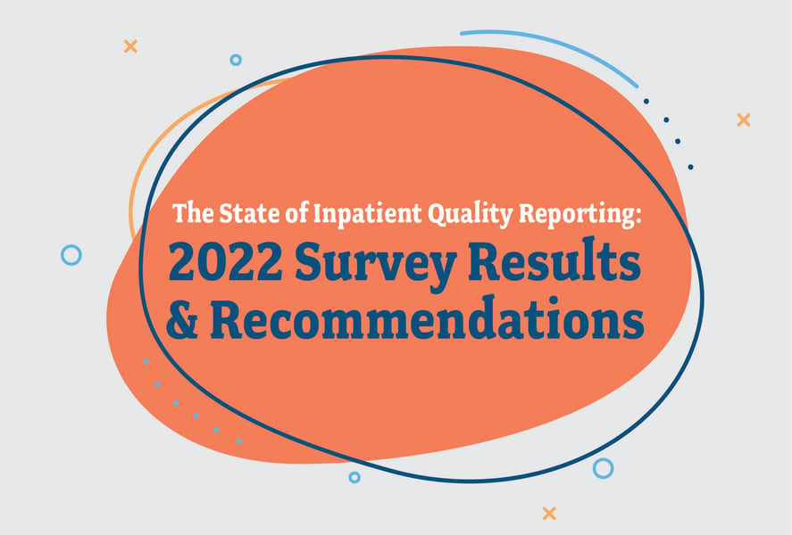 The State of Inpatient Quality Reporting: 2022 Survey Results & Recommendations