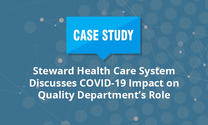 Steward Health Care System Discusses COVID-19 Impact on Quality Department’s Role