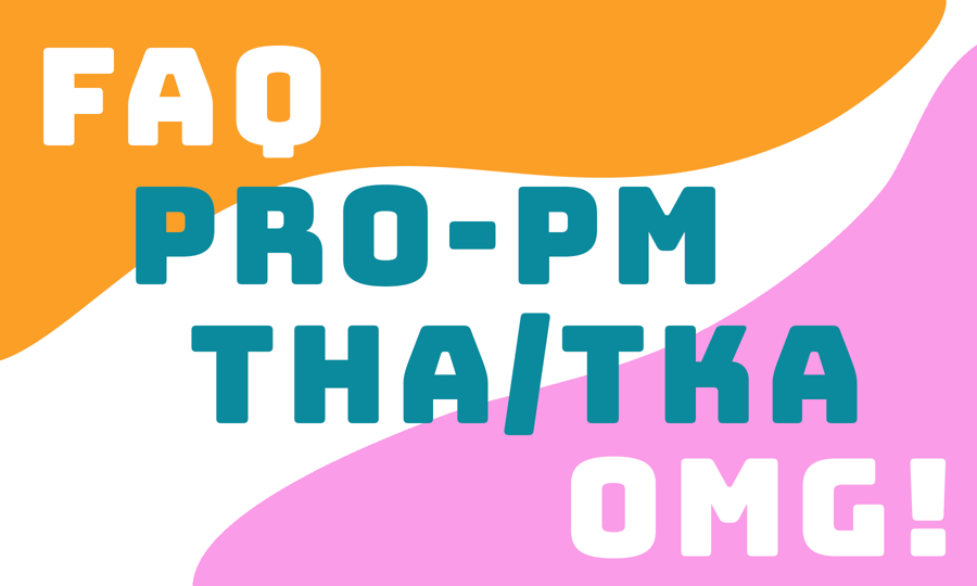 FAQ: PRO-PM THA/TKA OMG!