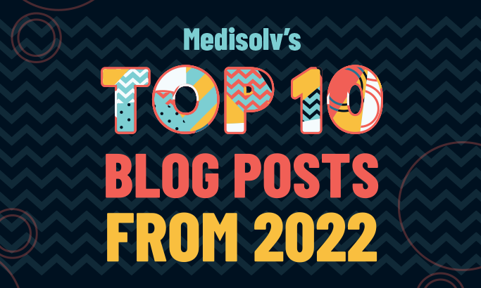 Medisolv's Top 10 Blog Posts of 2022