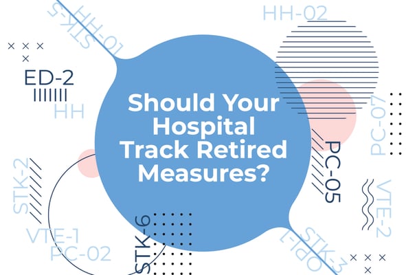 Should Your Hospital Track Retired Measures?