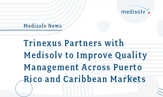 Trinexus Partners with Medisolv to Improve Quality Management Across Puerto Rico and Caribbean Markets