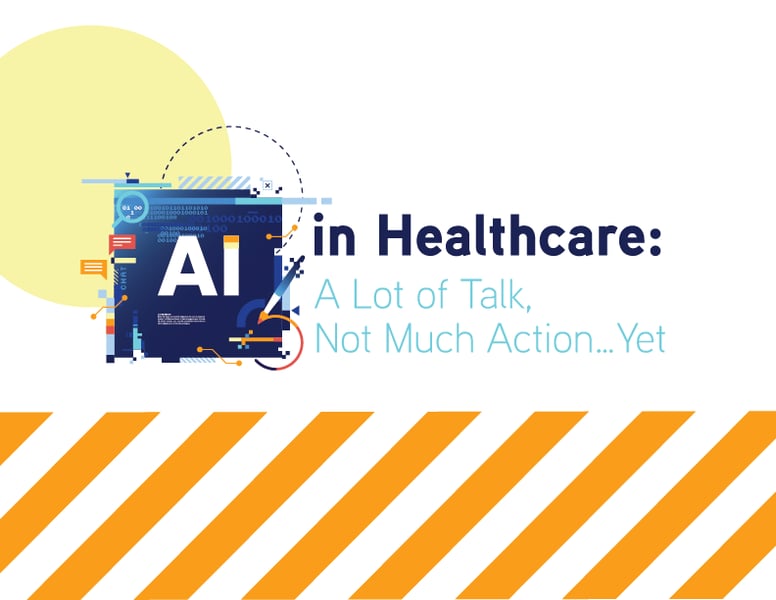 AI in Healthcare: A Lot of Talk, Not Much Action…Yet