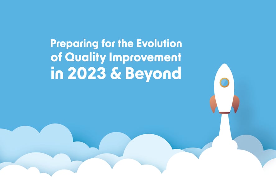 A Note from Our CEO: Preparing for the Evolution of Quality Improvement in 2023 & Beyond