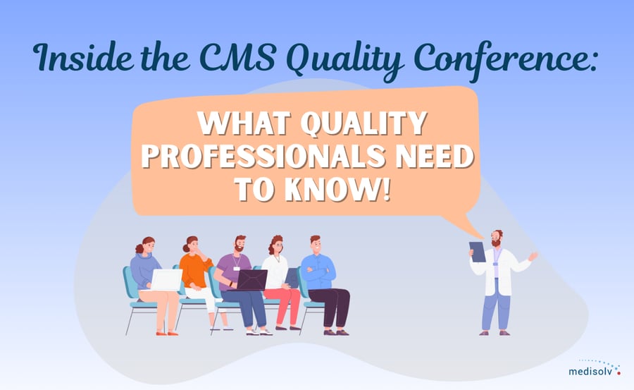 Inside the CMS Quality Conference: What Quality Professionals Need to Know