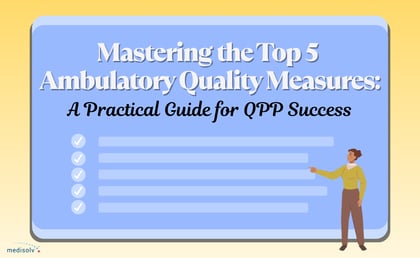 Mastering the Top 5 Ambulatory Quality Measures: A Practical Guide for QPP Success 