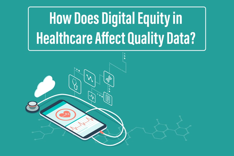 How Does Digital Equity in Healthcare Affect Quality Data?