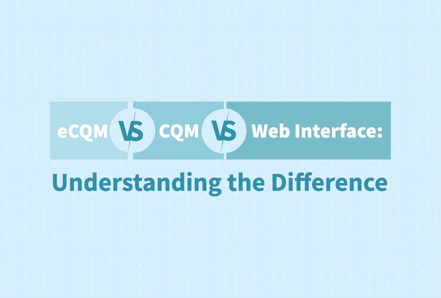 eCQM vs CQM vs Web Interface: Understanding the Difference