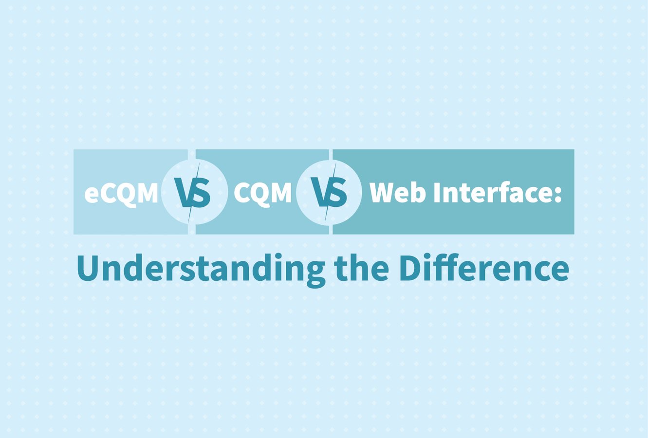 eCQM vs CQM vs Web Interface: Understanding the Difference | Medisolv