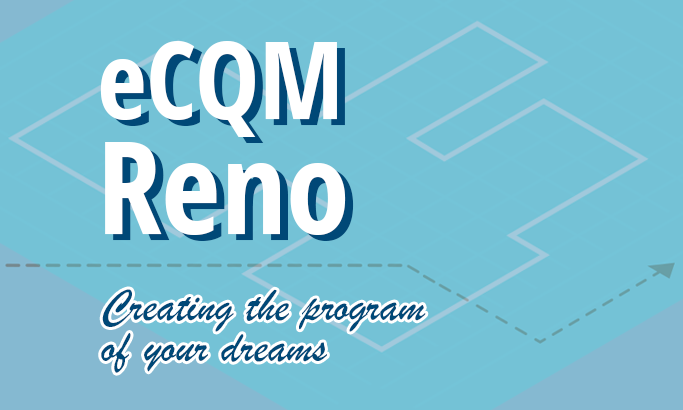 eCQM Reno: Creating the Program of Your Dreams