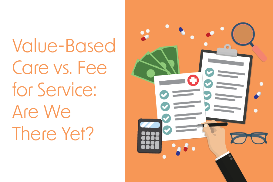 Value-Based Care vs. Fee for Service: Are We There Yet?
