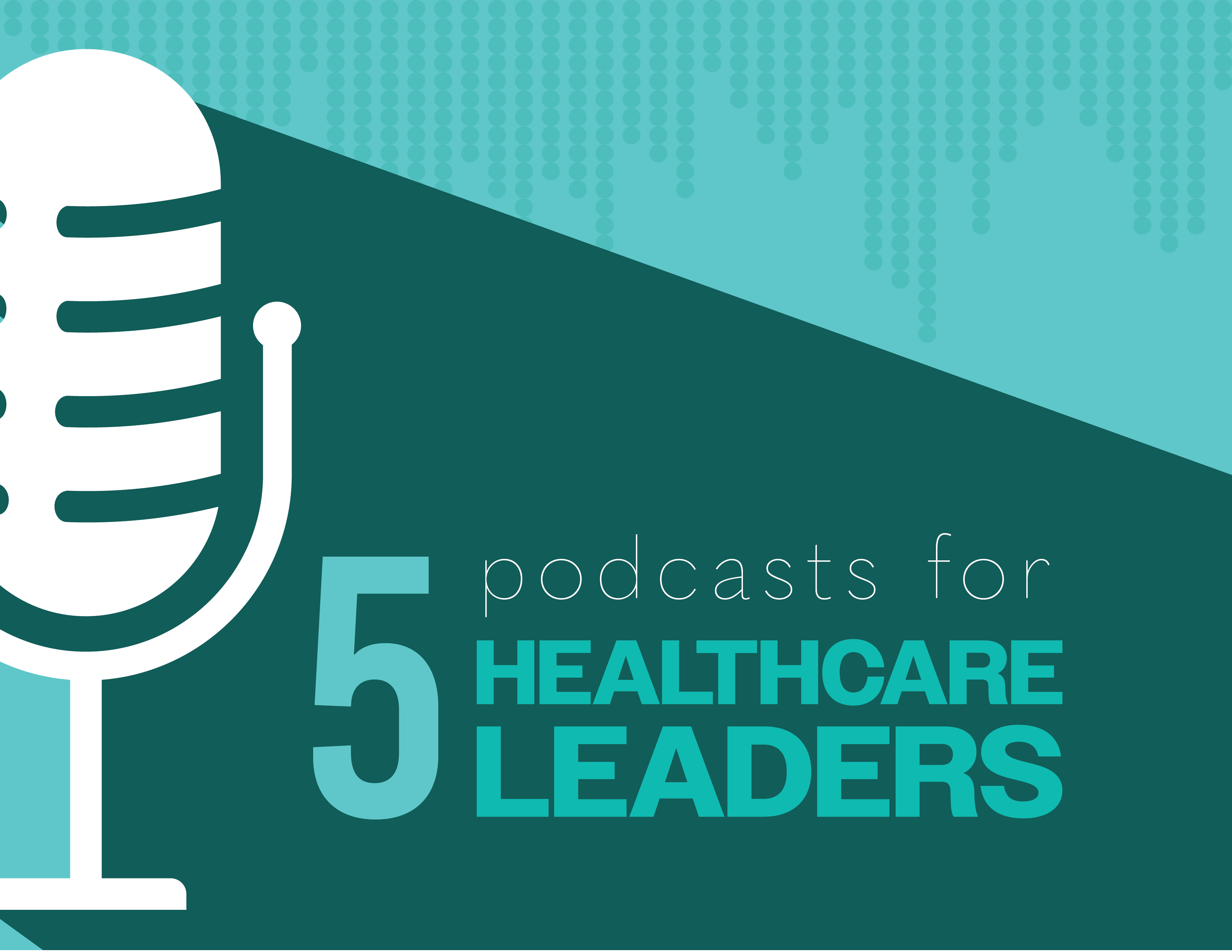 5 Podcasts for Healthcare Leaders