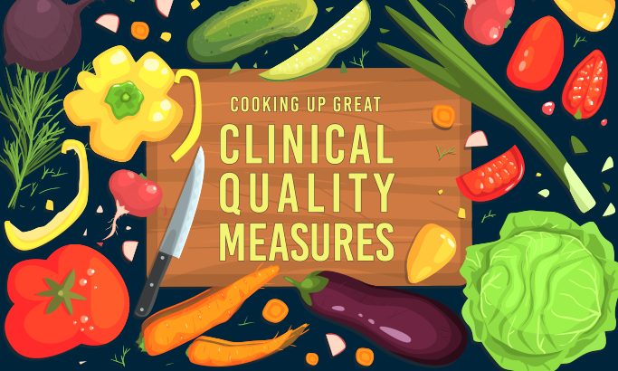 Cooking Up Great Clinical Quality Measures