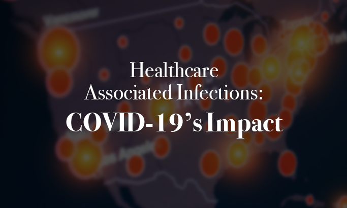 Healthcare Associated Infections: COVID-19’s Impact