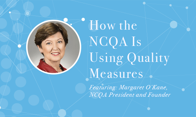 Quality Superstar: Margaret O’Kane of NCQA on Using Quality Measures to Bring Accountability to Telehealth