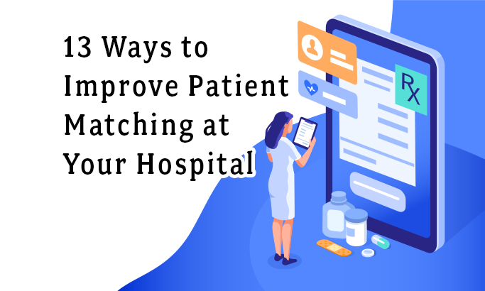 13 Ways to Improve Patient Matching at Your Hospital