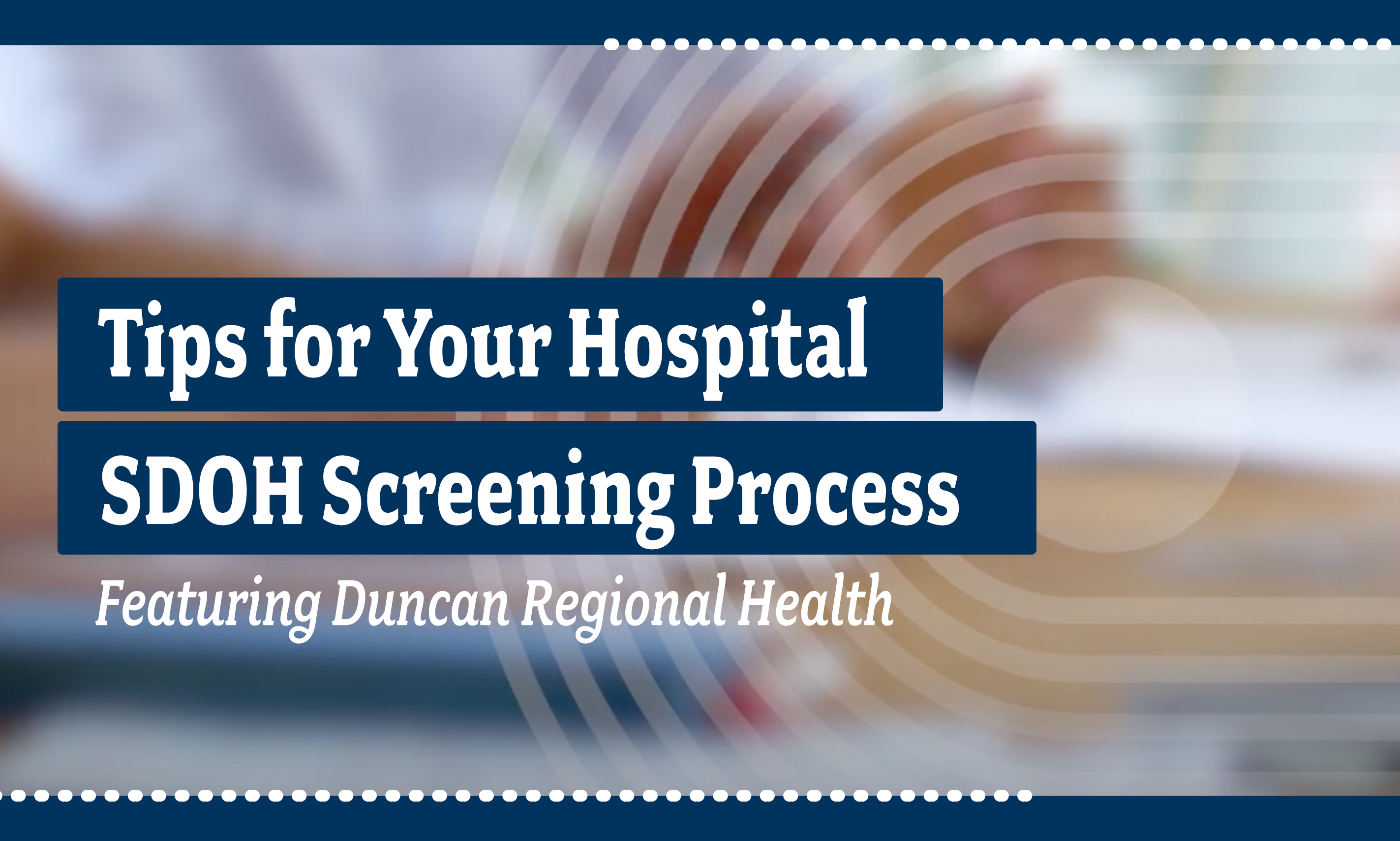 Tips for Your Hospital SDOH Screening Process