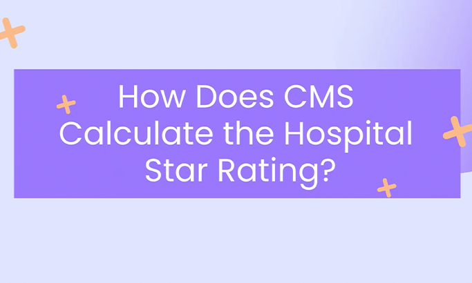 How Does CMS Calculate the Hospital Star Rating?