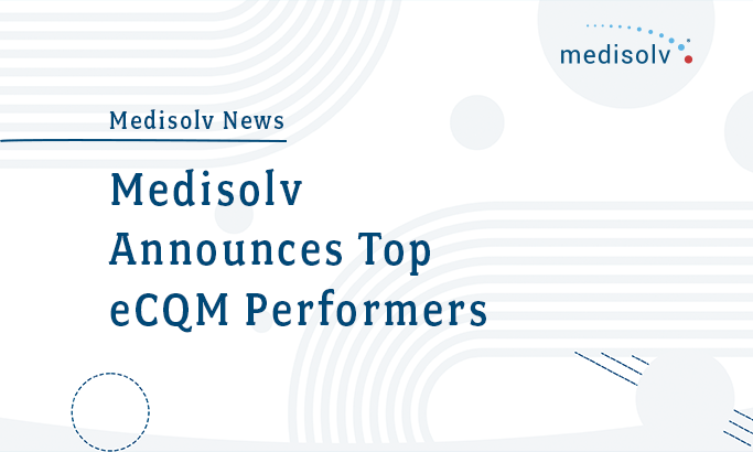 Medisolv Announces Top eCQM Performers of Q4 2021
