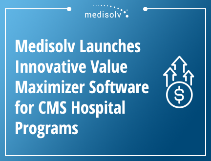 Medisolv Launches Innovative AI-Powered Value Maximizer Software for CMS Hospital Programs